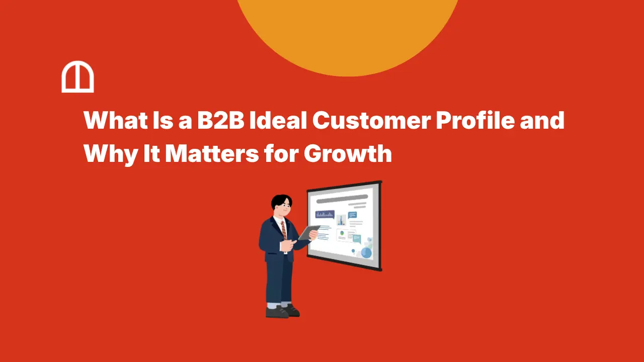 What Is a B2B Ideal Customer Profile and Why It Matters for Growth