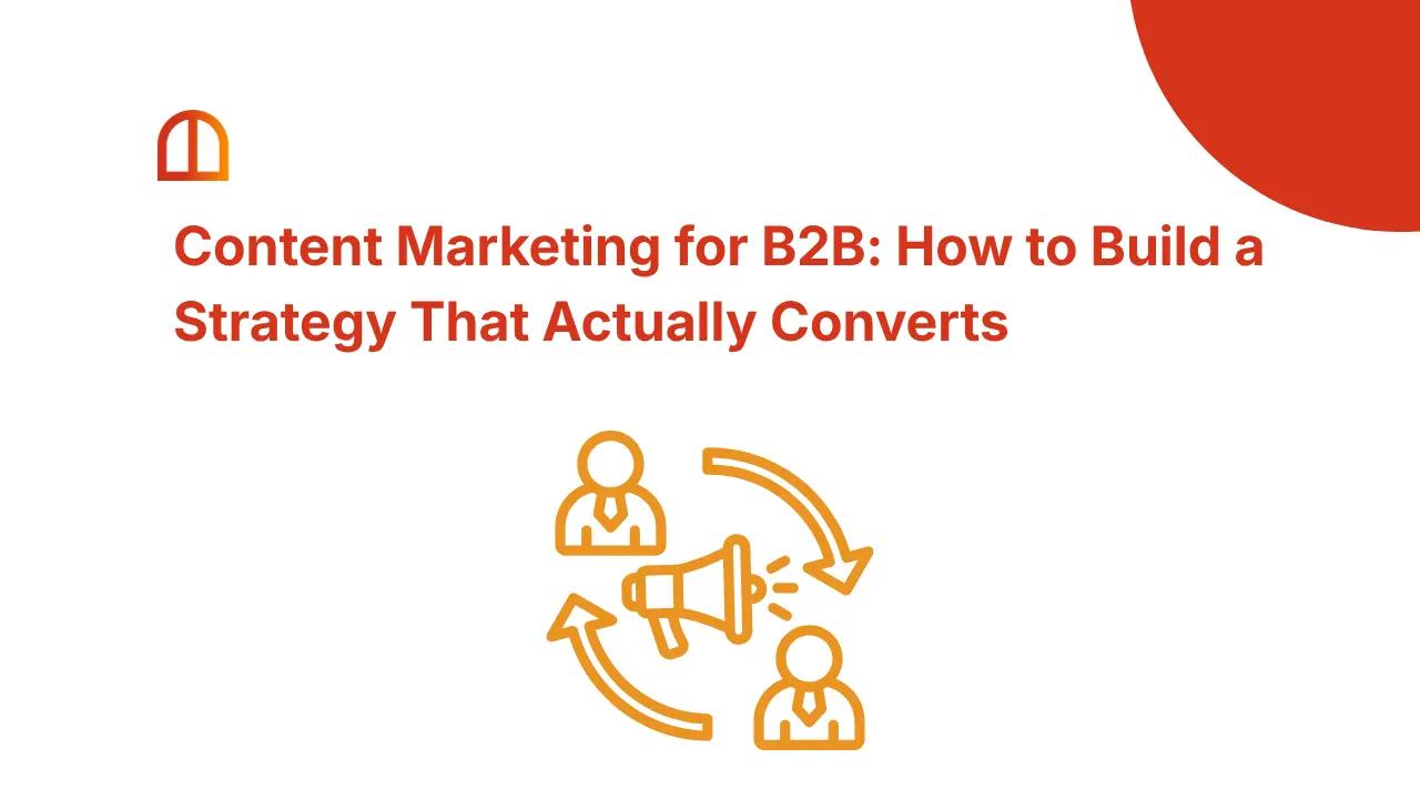 Content Marketing for B2B: How to Build a Strategy That Actually Converts