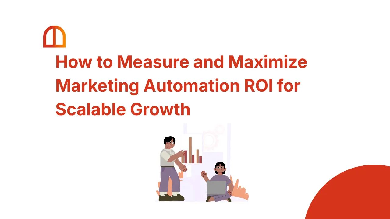 How to Measure and Maximize Marketing Automation ROI for Scalable Growth