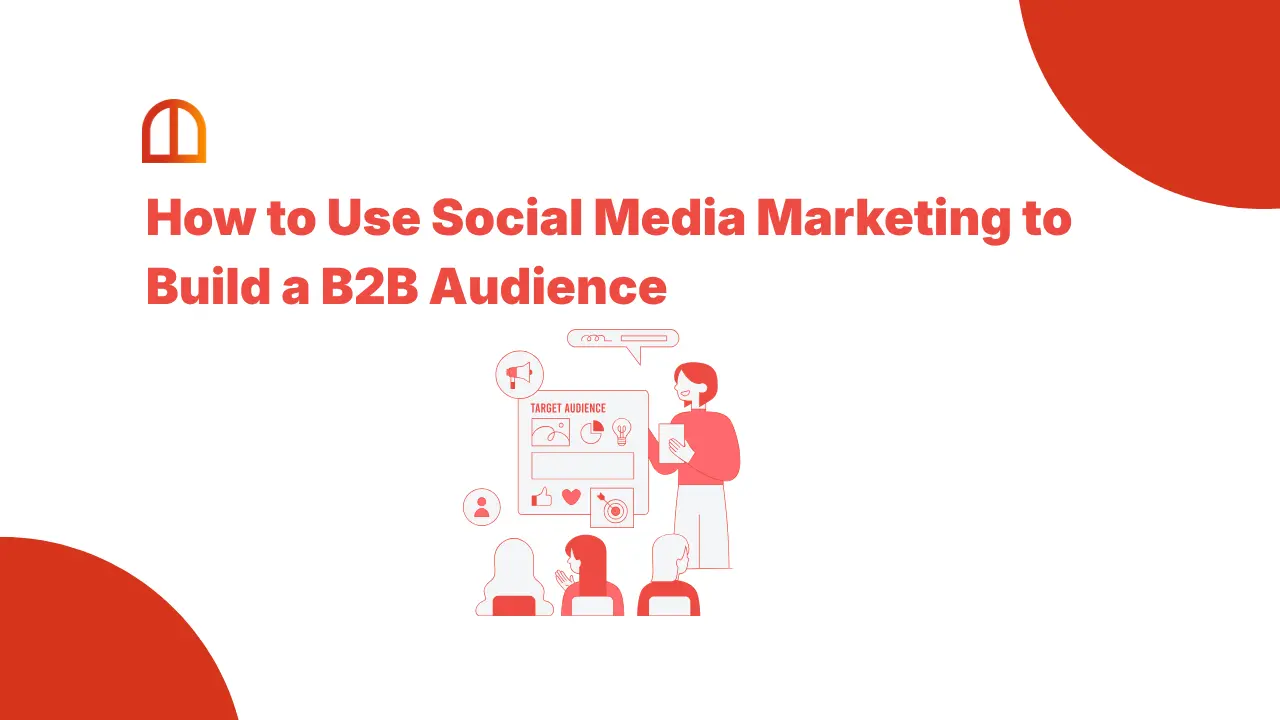 How to Use Social Media Marketing to Build a B2B Audience